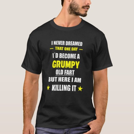 I Never Dreamed That One Day Grumpy Old Fart T-shirt (Voorkant)