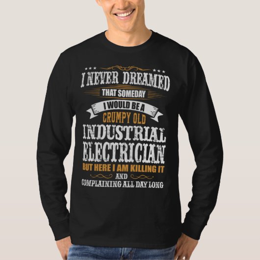 I Never Dreamed That Someday Electrical Engineer E T-shirt (Voorkant)