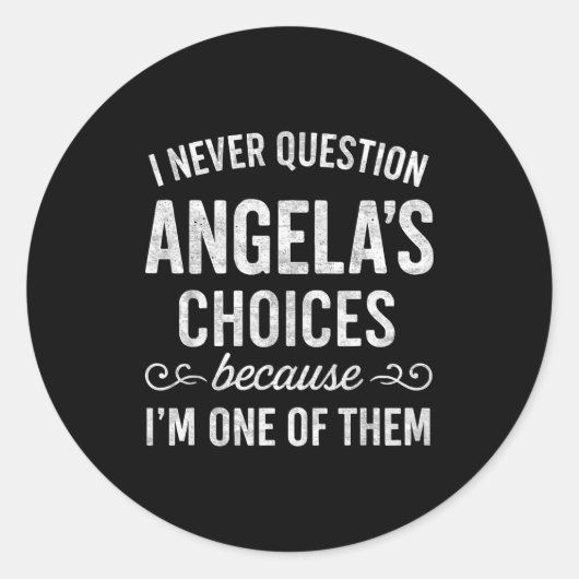 I Never Question Angela's Choices Because I'm One  Ronde Sticker (Voorkant)