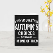 I Never Question Autumn’s Choices - Autumn D Name Kaart (Gele Bloem)