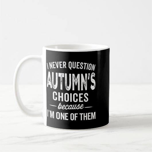 I Never Question Autumn’s Choices - Autumn D Name Koffiemok (Links)