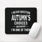 I Never Question Autumn’s Choices - Autumn D Name Muismat (Met muis)