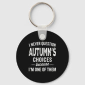 I Never Question Autumn’s Choices - Autumn D Name Sleutelhanger (Voorkant)