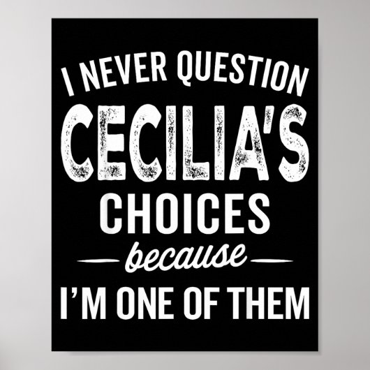I Never Question Cecilia’s Choices Cecilia D Name Poster (Voorkant)