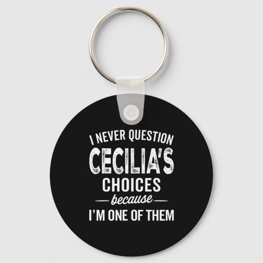I Never Question Cecilia’s Choices Cecilia D Name  Sleutelhanger (Voorkant)
