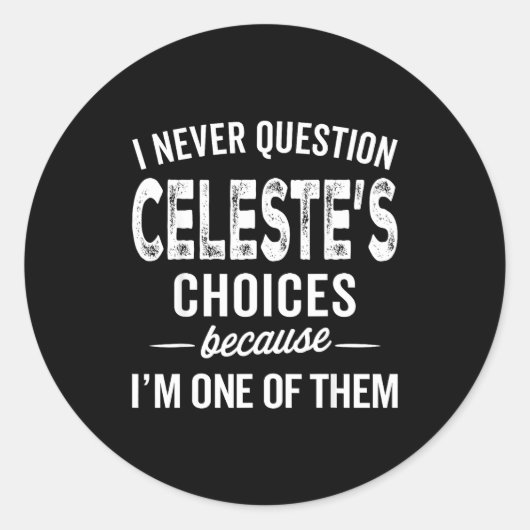I Never Question Celeste’s Choices Celeste D Name Ronde Sticker (Voorkant)