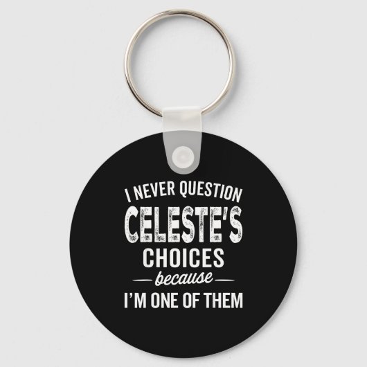 I Never Question Celeste’s Choices Celeste D Name Sleutelhanger (Voorkant)