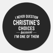 I Never Question Christine's Choices Because I'm O Ronde Sticker (Voorkant)