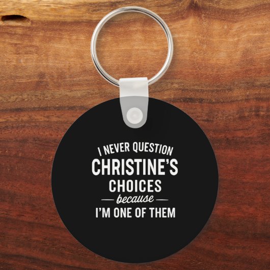 I Never Question Christine's Choices Because I'm O Sleutelhanger (Voorkant)