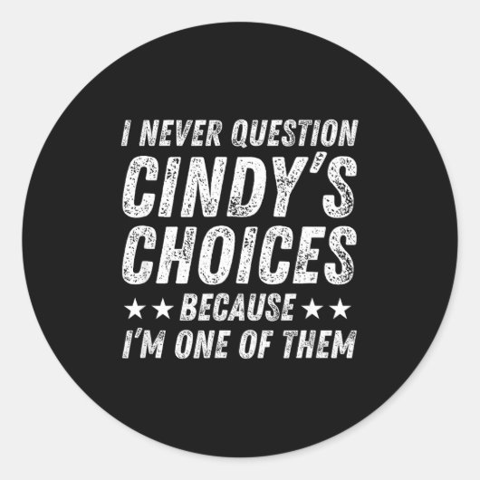 I Never Question Cindy's Choices Because I'm One O Ronde Sticker (Voorkant)
