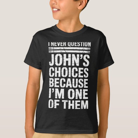 I Never Question John's Choices Because I'm One Of T-shirt (Voorkant)