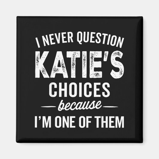 I Never Question Katie’s Choices - Katie D Name  Magneet (Voorkant)