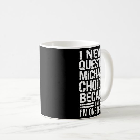 I Never Question Michael's Choices Because I'm One Koffiemok (Voorkant rechts)