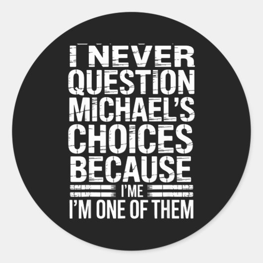 I Never Question Michael's Choices Because I'm One Ronde Sticker (Voorkant)