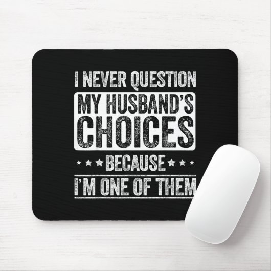 I Never Question My Husband's Choices Marriage Fun Muismat (Met muis)
