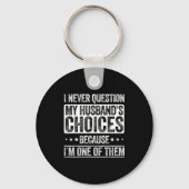 I Never Question My Husband's Choices Marriage Fun Sleutelhanger (Voorkant)