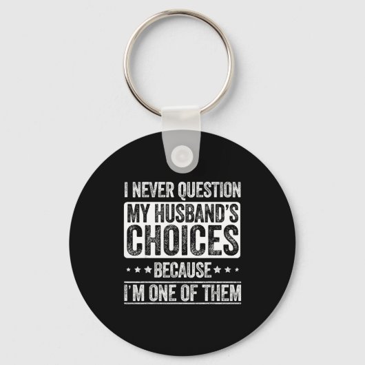 I Never Question My Husband's Choices Marriage Fun Sleutelhanger (Voorkant)