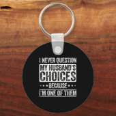 I Never Question My Husband's Choices Marriage Fun Sleutelhanger (Voorkant)