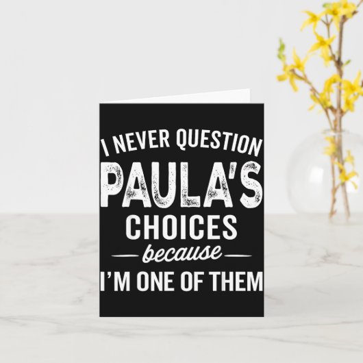 I Never Question Paula’s Choices - Paula D Name Kaart (Gele Bloem)