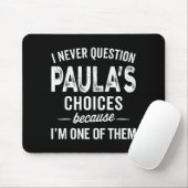 I Never Question Paula’s Choices - Paula D Name Muismat (Met muis)