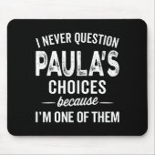 I Never Question Paula’s Choices - Paula D Name  Muismat (Voorkant)