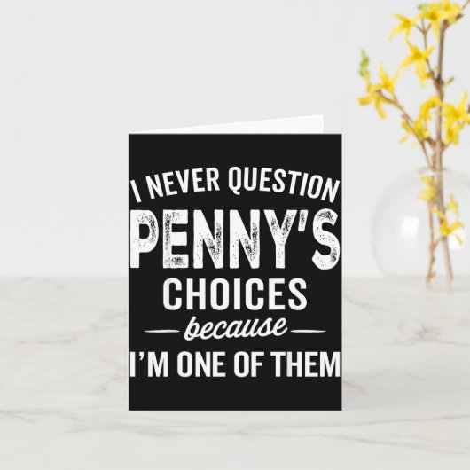 I Never Question Penny’s Choices - Penny D Name  Kaart (Gele Bloem)