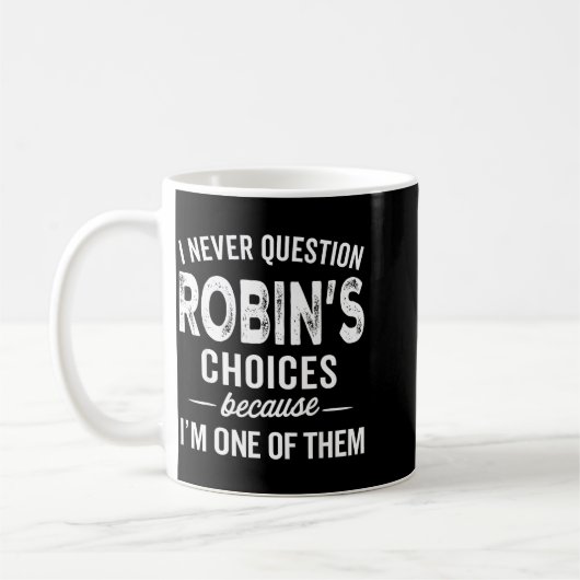 I Never Question Robin’s Choices - Robin D Name Koffiemok (Links)