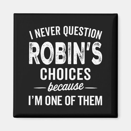 I Never Question Robin’s Choices - Robin D Name Magneet (Voorkant)