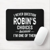 I Never Question Robin’s Choices - Robin D Name Muismat (Met muis)