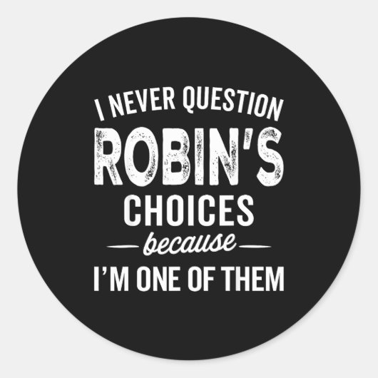 I Never Question Robin’s Choices - Robin D Name Ronde Sticker (Voorkant)