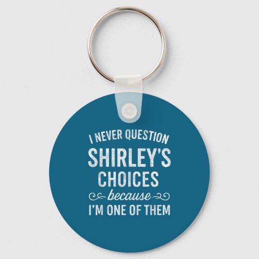 I Never Question Shirley's Choices Because I'm One Sleutelhanger (Voorkant)