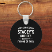 I Never Question Stacey's Choices Because I'm One Sleutelhanger (Voorkant)