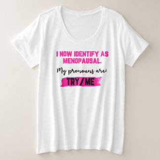 I Now Identify As Menopausal. My Pronouns: Try/Me