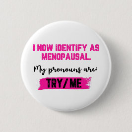 I Now Identify As Menopausal. My Pronouns: Try/Me Ronde Button 5,7 Cm