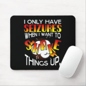 I Only Have Seizures When I Want To Shake Things U Muismat (Met muis)
