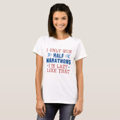 I Only Run Half Marathons I'm Lazy Like That T-shirt (Voorkant volledig)
