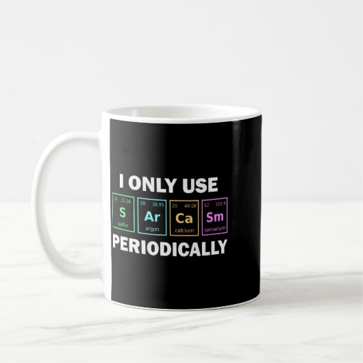 I Only Use Sarcasm Periodically Funny Chemistry St Koffiemok (Links)