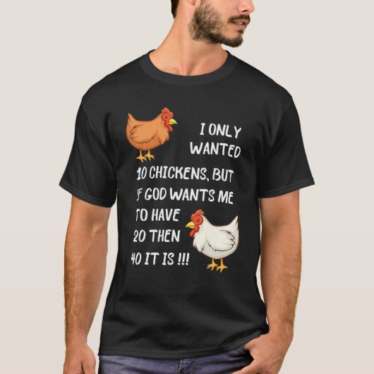 I Only Wanted 10 Chickens But If God Wants Me To H T-shirt (Voorkant)