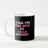 I Paid For This With My Child Suprt Design  Koffiemok (Links)
