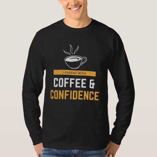 I Parent With Coffee & Confidence T-shirt (Voorkant)