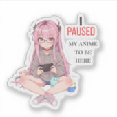 I paused my anime to be here.  sticker (Voorkant)