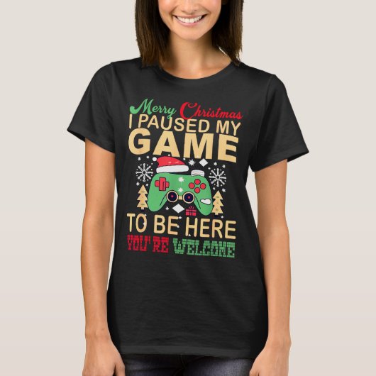 I Paused My Game To Be Here Christmas T-shirt (Voorkant)