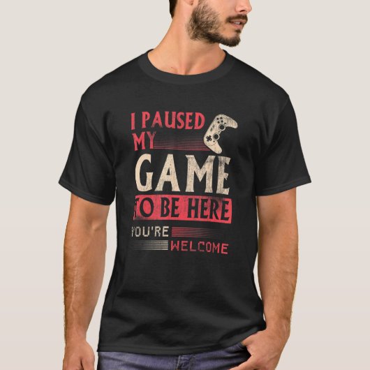 I paused my Game to be here Clothes computer Video T-shirt (Voorkant)