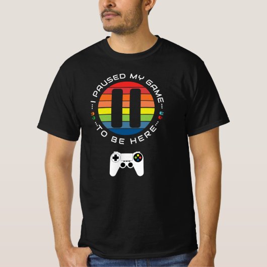 I paused my game to be here t-shirt (Voorkant)