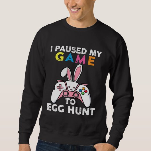 I Paused My Game To Egg Hunt Video Game Bunny Game Trui (Voorkant)