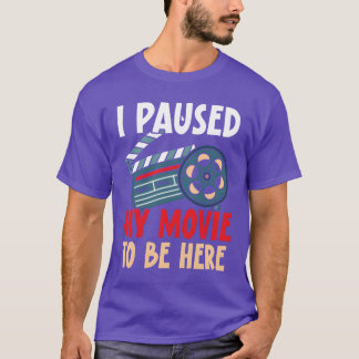 I Paused My Movieo Be Here Movie Lover Cinema girl T-shirt