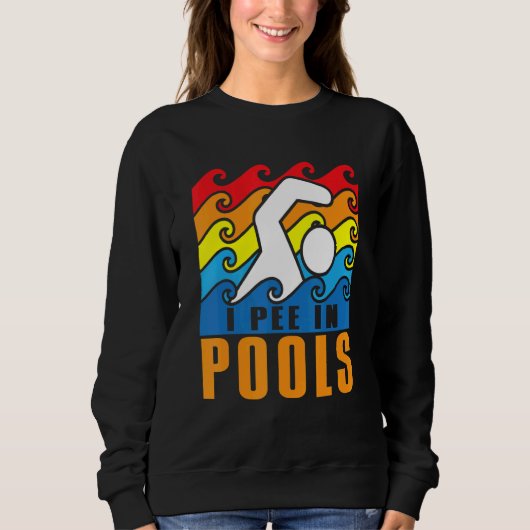 I Pee In Pools Swimming Poolside Swimmer Humor Jok Trui (Voorkant)