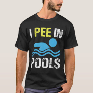 I Pee In Pools T-shirt