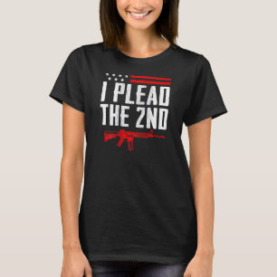I Plead The 2nd Amendment Pro Gun Ar15 Rifle On B T-shirt