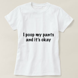 I Poop My Pants T-shirt